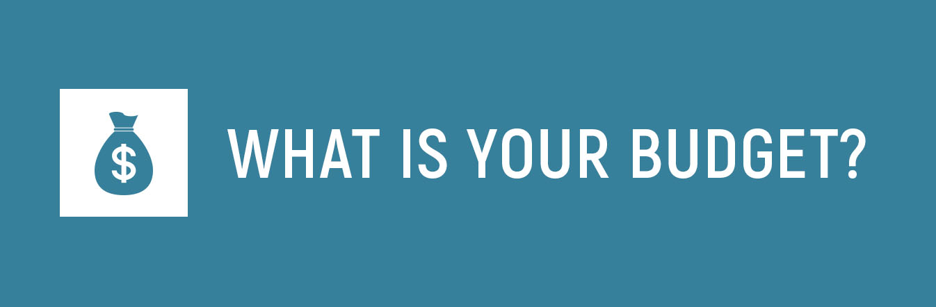 What is your budget?